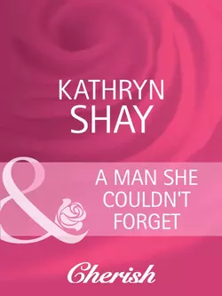 A Man She Couldn′t Forget Kathryn Shay