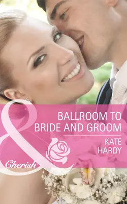 Ballroom to Bride and Groom Kate Hardy