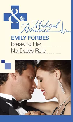 Breaking Her No-Dates Rule Emily Forbes