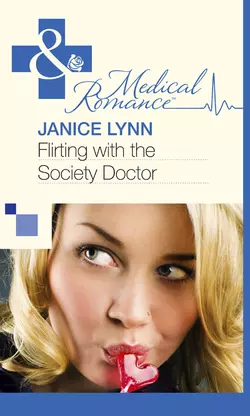 Flirting with the Society Doctor Janice Lynn