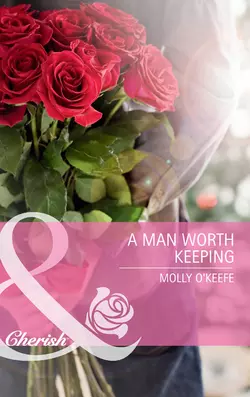 A Man Worth Keeping, Molly OKeefe