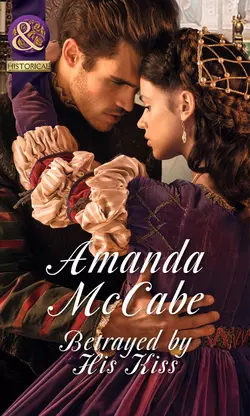 Betrayed by His Kiss Amanda McCabe