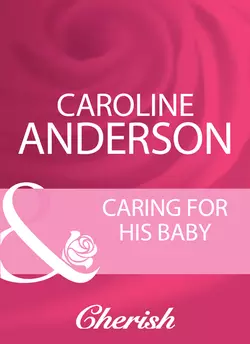 Caring For His Baby Caroline Anderson