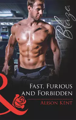 Fast, Furious and Forbidden, Alison Kent