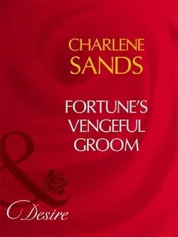 Fortune′s Vengeful Groom Charlene Sands