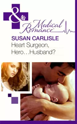 Heart Surgeon  Hero...Husband? Susan Carlisle