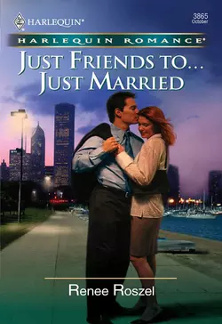 Just Friends To . . . Just Married Renee Roszel