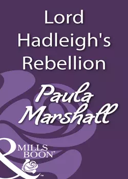 Lord Hadleigh′s Rebellion Paula Marshall