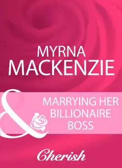 Marrying Her Billionaire Boss Myrna Mackenzie