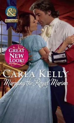 Marrying the Royal Marine, Carla Kelly