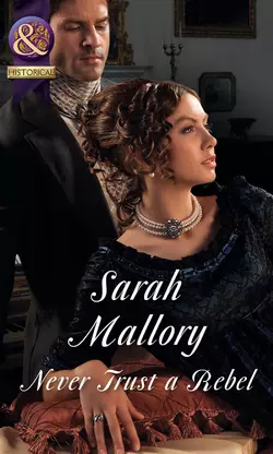 Never Trust a Rebel, Sarah Mallory