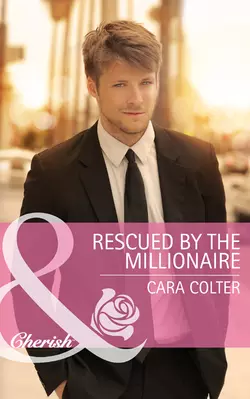 Rescued by the Millionaire Cara Colter