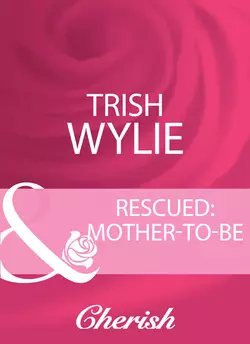 Rescued: Mother-To-Be, Trish Wylie