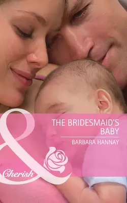 The Bridesmaid′s Baby, Barbara Hannay