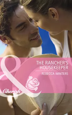 The Rancher′s Housekeeper, Rebecca Winters