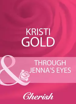 Through Jenna′s Eyes KRISTI GOLD