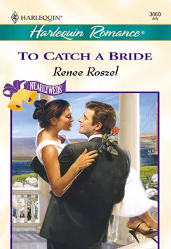 To Catch A Bride Renee Roszel