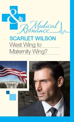 West Wing to Maternity Wing! Scarlet Wilson