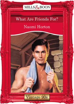 What Are Friends For?, Naomi Horton