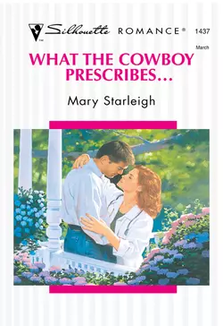 What The Cowboy Prescribes..., Mary Starleigh