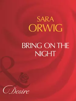 Bring On The Night Sara Orwig