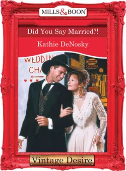 Did You Say Married?!, Kathie DeNosky