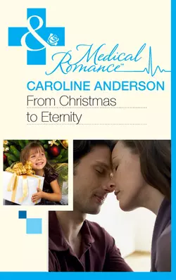 From Christmas to Eternity, Caroline Anderson