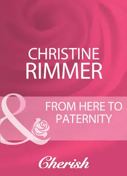 From Here To Paternity Christine Rimmer