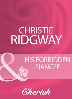 His Forbidden Fiancee Christie Ridgway