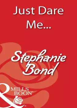 Just Dare Me..., Stephanie Bond