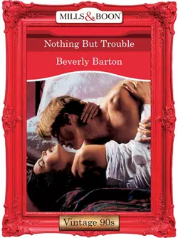 Nothing But Trouble, BEVERLY BARTON