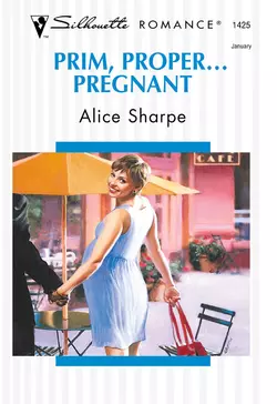 Prim, Proper... Pregnant, Alice Sharpe