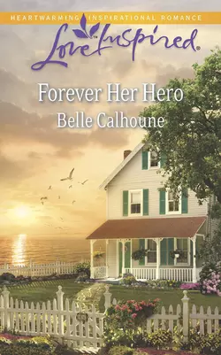 Forever Her Hero Belle Calhoune