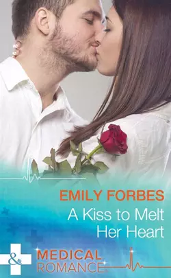 A Kiss To Melt Her Heart Emily Forbes