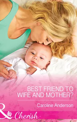 Best Friend to Wife and Mother? Caroline Anderson