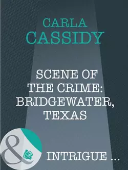 Scene of the Crime: Bridgewater, Texas, Carla Cassidy