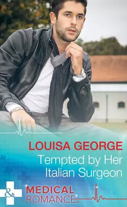 Tempted by Her Italian Surgeon, Louisa George