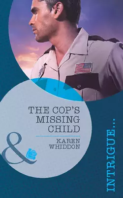 The Cop′s Missing Child Karen Whiddon