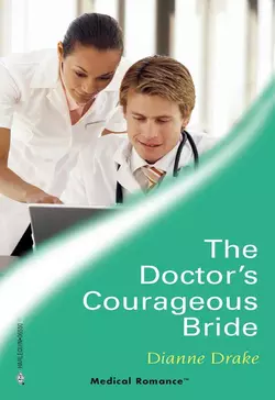 The Doctor′s Courageous Bride, Dianne Drake