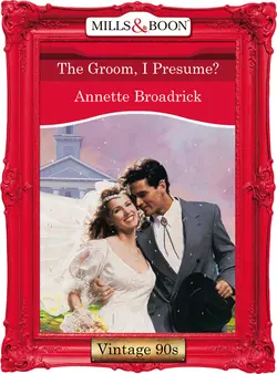 The Groom, I Presume?, Annette Broadrick