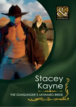 The Gunslinger′s Untamed Bride Stacey Kayne