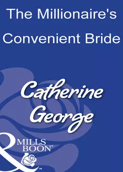 The Millionaire′s Convenient Bride, CATHERINE GEORGE