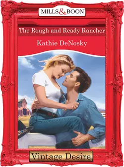 The Rough and Ready Rancher Kathie DeNosky