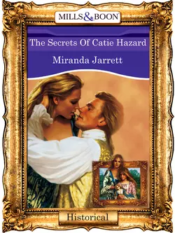 The Secrets Of Catie Hazard, Miranda Jarrett