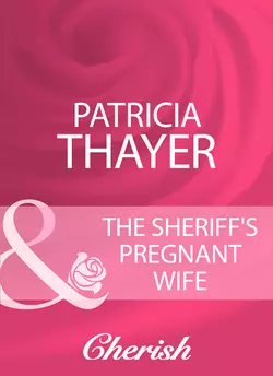 The Sheriff′s Pregnant Wife, Patricia Thayer