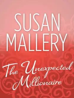 The Unexpected Millionaire Сьюзен Мэллери