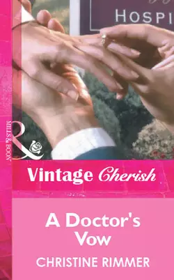 A Doctor′s Vow, Christine Rimmer