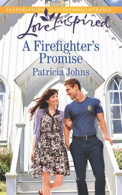 A Firefighter′s Promise, Patricia Johns