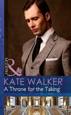 A Throne for the Taking Kate Walker