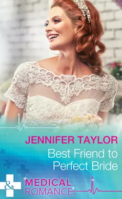 Best Friend to Perfect Bride, Jennifer Taylor